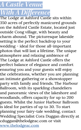 A Castle Venue With A Difference The Lodge at Ashford Castle sits within 350 acres of perfectly manicured grounds on    