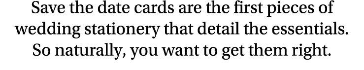 Save the date cards are the first pieces of wedding stationery that detail the essentials  So naturally, you want to    