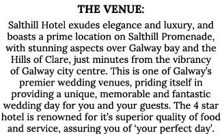 The Venue: Salthill Hotel exudes elegance and luxury, and boasts a prime location on Salthill Promenade, with stunnin   