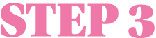 STEP 3