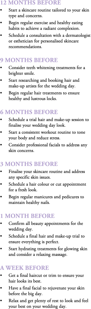 12 Months Before • Start a skincare routine tailored to your skin type and concerns. • Begin regular exercise and hea...