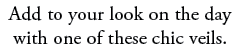 Add to your look on the day with one of these chic veils.