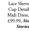 Lace Sleeve Cup Detail Midi Dress, £99.99, Six Stories