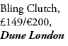 Bling Clutch, £149/€200, Dune London
