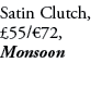 Satin Clutch, £55/€72, Monsoon
