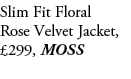 Slim Fit Floral Rose Velvet Jacket, £299, MOSS