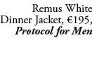 Remus White Dinner Jacket, €195, Protocol for Men