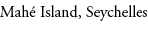 Mah Island, Seychelles 