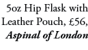 5oz Hip Flask with Leather Pouch, £56, Aspinal of London