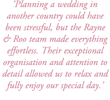 ‘Planning a wedding in another country could have been stressful, but the Rayne & Roo team made everything effortless...