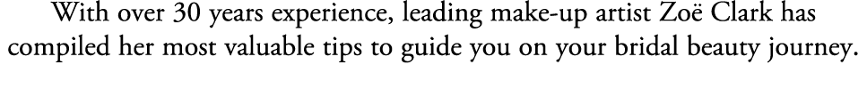 With over 30 years experience, leading make up artist Zo Clark has compiled her most valuable tips to guide you on y...