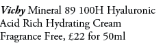 Vichy Mineral 89 100H Hyaluronic Acid Rich Hydrating Cream Fragrance Free, £22 for 50ml