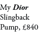 My Dior Slingback Pump, £840