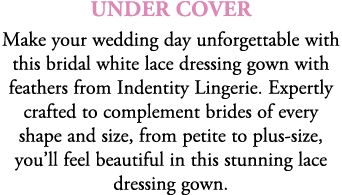 Under Cover Make your wedding day unforgettable with this bridal white lace dressing gown with feathers from Indentit...