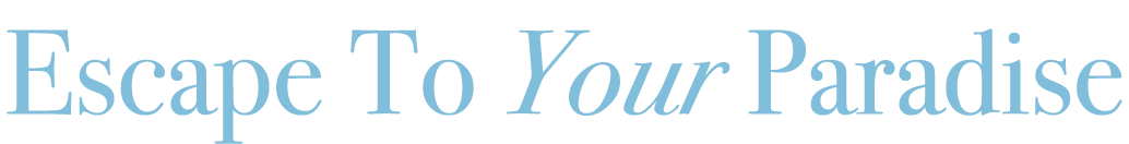 Escape To Your Paradise