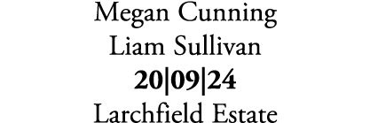 Megan Cunning Liam Sullivan 20|09|24 Larchfield Estate