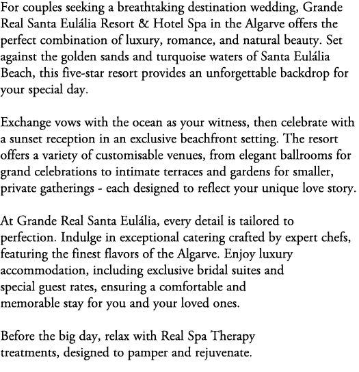 For couples seeking a breathtaking destination wedding, Grande Real Santa Eul lia Resort & Hotel Spa in the Algarve o...