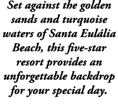 Set against the golden sands and turquoise waters of Santa Eul lia Beach, this five star resort provides an unforgett...