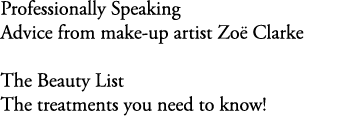 Professionally Speaking Advice from make up artist Zo Clarke The Beauty List The treatments you need to know! 