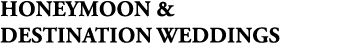 honeymoon & destination weddings